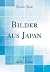 Bilder aus Japan (Classic Reprint) by Adolf Fischer