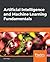 Artificial Intelligence and Machine Learning Fundamentals: Develop real-world applications powered by the latest AI advances
