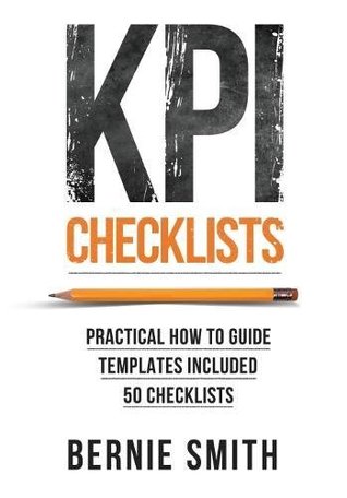KPI Checklists: Practical guide to implementing KPIs and performance measures, over 50 checklists included (Hardcover)