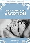 Right Thinking on Abortion (Snowflake Chronicles)
