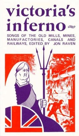 Victoria's Inferno: Songs of the Old Mills, Mines, Manufactories, Canals and Railways (Paperback)