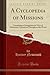 A Cyclopedia of Missions: Containing a Comprehensive View of Missionary Operations Throughout the World (Classic Reprint)