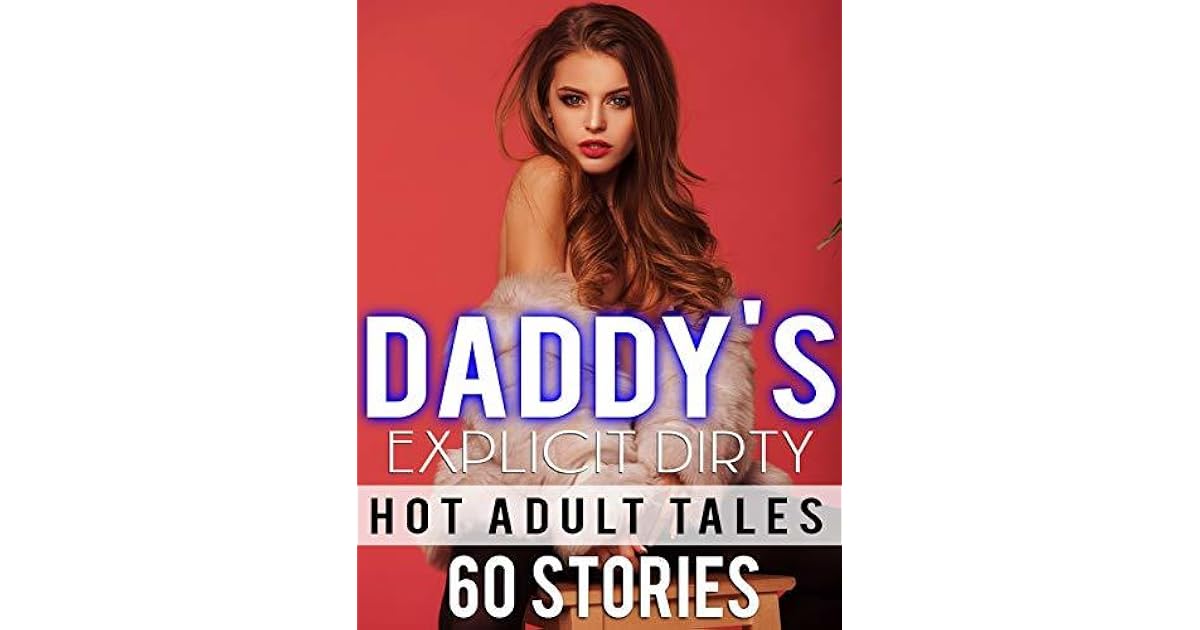 Daddy's Explicit Dirty Hot Adult Tales 60 Stories by Nicole Melton