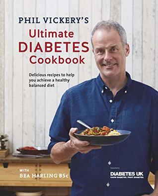 Phil Vickery's Ultimate Diabetes Cookbook: Delicious Recipes to Help You Achieve a Healthy Balanced Diet: Supported by Diabetes UK (Kindle Edition)