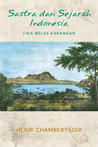 Sastra dan Sejarah Indonesia: Tiga Belas Karangan (Paperback)