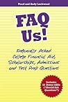 FAQ Us!: Frequently Asked College Financial Aid, Scholarships, Admissions and Test Prep Questions. Includes 12 Bonus SAQs (“Should Ask Questions”)