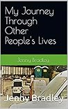 My Journey Through Other People's Lives by Jenny Bradley