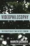 Videophilosophy: The Perception of Time in Post-Fordism (Columbia Themes in Philosophy, Social Criticism, and the Arts)