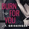 Burn for You by J.T. Geissinger