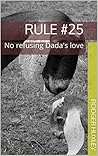 Rule #25: No refusing Dada's love (Daddy and his Princess Book 29) Rule #25: No refusing Dada's love (Daddy and his Princess Book 29)