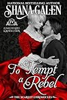 To Tempt a Rebel by Shana Galen