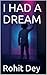 I HAD A DREAM by Rohit Dey