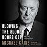 Blowing the Bloody Doors Off by Michael Caine