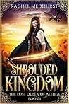 Shrouded Kingdom (The Lost Queen of Althea #1)