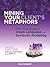 Mining Your Client's Metaphors by Gina Campbell Mining Your Client's Metaphors by Gina Campbell