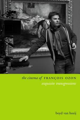 The Cinema of François Ozon: Exquisite Transgressions (Directors' Cuts)