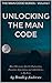 Unlocking the Man Code: How I Overcame Erectile Dysfunction, Premature Ejaculation and Added Inches to My Penis