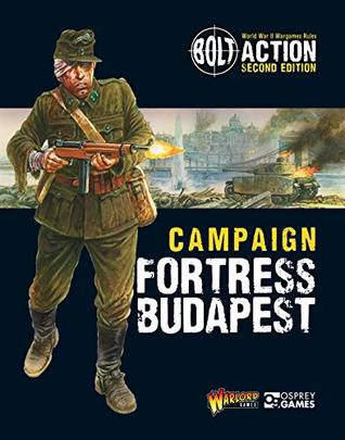 Bolt Action: Campaign: Fortress Budapest (Kindle Edition)