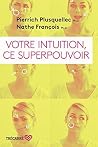 VOTRE INTUITION, ...