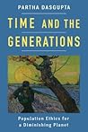Time and the Generations: Population Ethics for a Diminishing Planet (Kenneth J. Arrow Lecture Series)