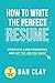 How to Write the Perfect Resume: Stand Out, Land Interviews, and Get the Job You Want