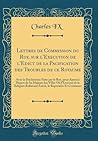 Lettres de Commission du Roy, sur l'Execution de l'Edict de la Pacification des Troubles de ce Royaume: Avec la Declaration Faite par le Roy, pour ... le Reprendre Et Conti (French Edition)