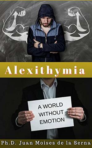 Alexithymia, A World Without Emotions (Kindle Edition)
