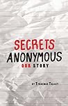 Secrets Anonymous: Our Story Secrets Anonymous: Our Story