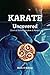 Karate Uncovered (Fact & Fiction, Wisdom & Magic)