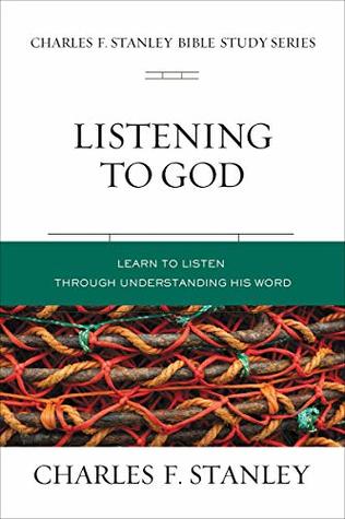 Listening to God: Biblical Foundations for Living the Christian Life (Charles F. Stanley Bible Study Series)