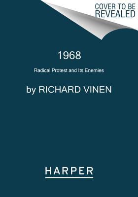 1968: Radical Protest and Its Enemies – A Global History of Revolutionary Movements, Feminist Activism, and Lasting Change