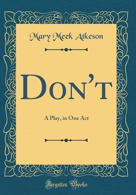 Don't: A Play, in One Act (Classic Reprint)