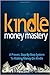 Kindle Money Mastery - Make Money with Kindle Publishing