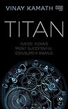 Book cover for TITAN: Inside India’s Most Successful Consumer Brand