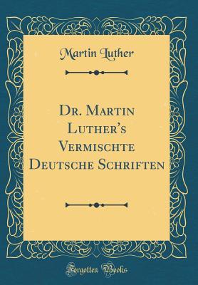 Dr. Martin Luther's Vermischte Deutsche Schriften (Classic Reprint)