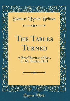 The Tables Turned: A Brief Review of Rev. C. M. Butler, D.D (Classic Reprint)