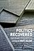 Politics Recovered: Realist Thought in Theory and Practice