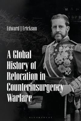 A Global History of Relocation in Counterinsurgency Warfare (Paperback)