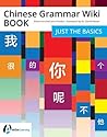 Chinese Grammar Wiki BOOK: Just the Basics