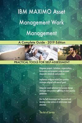 IBM MAXIMO Asset Management Work Management A Complete Guide - 2019 Edition (Paperback)