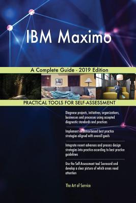 IBM Maximo A Complete Guide - 2019 Edition (Paperback)
