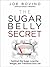 The Sugar Belly Secret by Joe Bovino