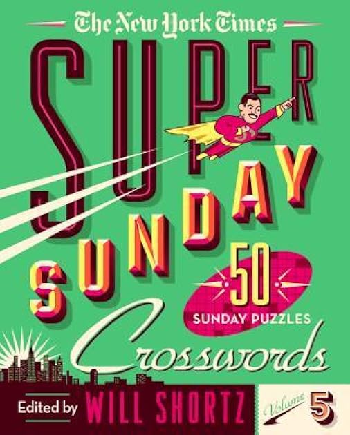 The New York Times Super Sunday Crosswords Volume 5: 50 Sunday Puzzles