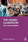 The Arabic Classroom: Context, Text and Learners The Arabic Classroom: Context, Text and Learners