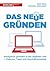 Das neue Gründen: Erfolgreich gründen in der digitalen Zeit - Chancen, Tipps und Geschäftsmodelle (German Edition)