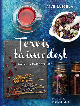 Tervis taimedest. Ravim- ja maitsetaimed