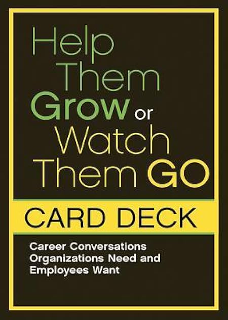 Help Them Grow or Watch Them Go Card Deck: Career Conversations Organizations Need and Employees Want