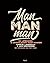 Man man man