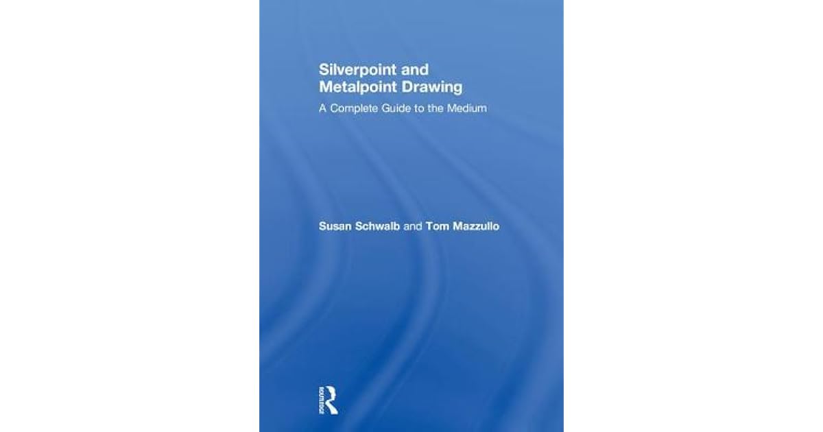 Silverpoint And Metalpoint Drawing A Complete Guide To The Medium By