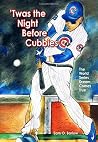 'Twas the Night Before Cubbies - The World Series Dream Comes True 'Twas the Night Before Cubbies - The World Series Dream Comes True